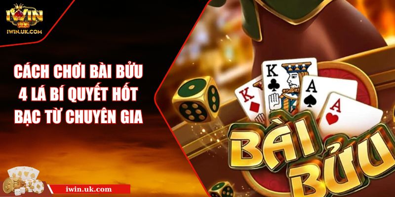Cách Chơi Bài Bửu 4 Lá Bí Quyết Hốt Bạc Từ Chuyên Gia