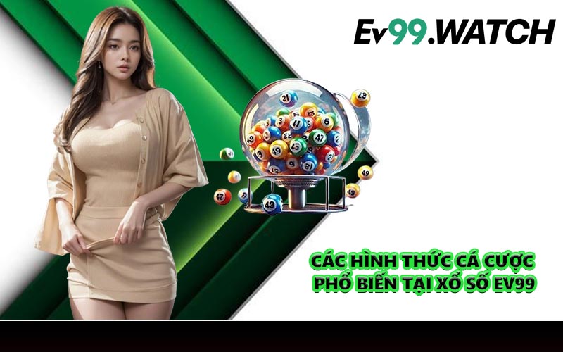 Các hình thức cá cược phổ biến tại xổ số EV99