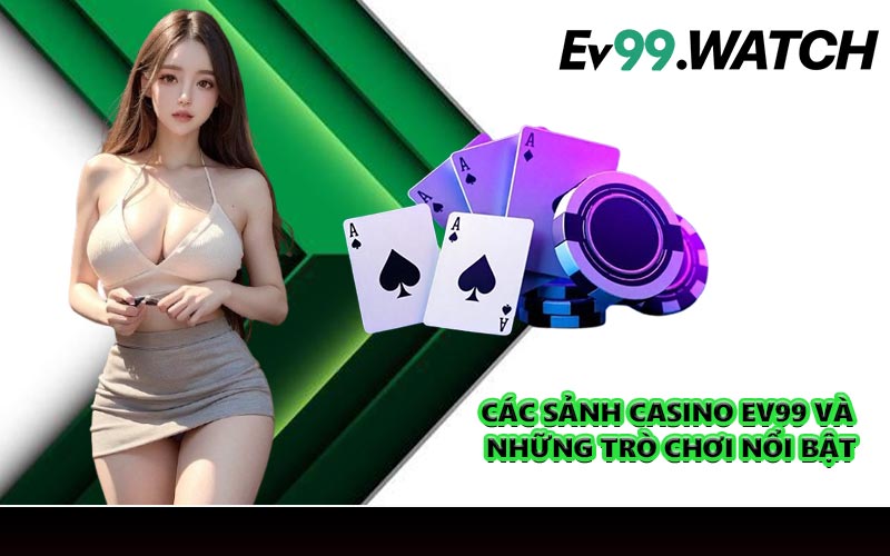 Các sảnh casino EV99 và những trò chơi nổi bật