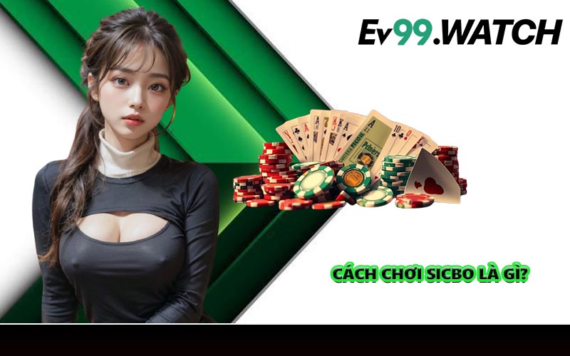 Cách chơi Sicbo là gì?