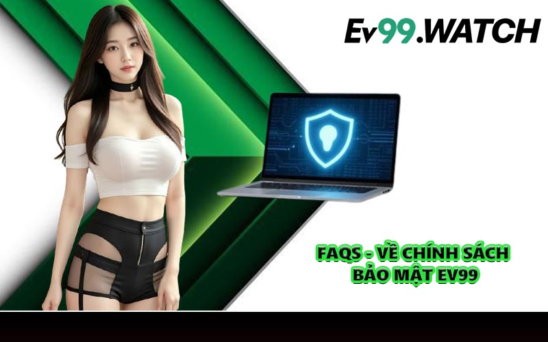 FAQs - về chính sách bảo mật EV99