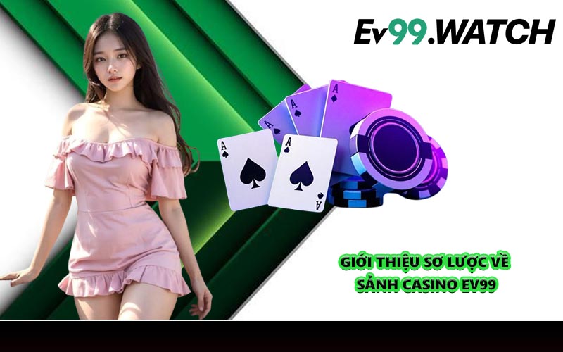 Giới thiệu sơ lược về sảnh casino EV99