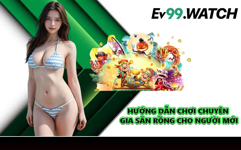 Hướng dẫn chơi chuyên gia săn rồng cho người mới