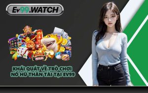 Khái quát về trò chơi Nổ Hũ Thần Tài tại EV99