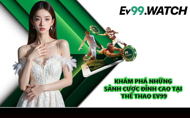 Khám phá những sảnh cược đỉnh cao tại thể thao EV99