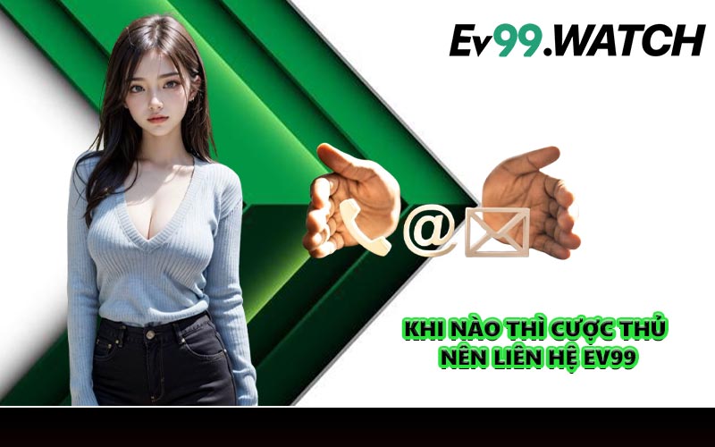 Khi nào thì cược thủ nên liên hệ EV99