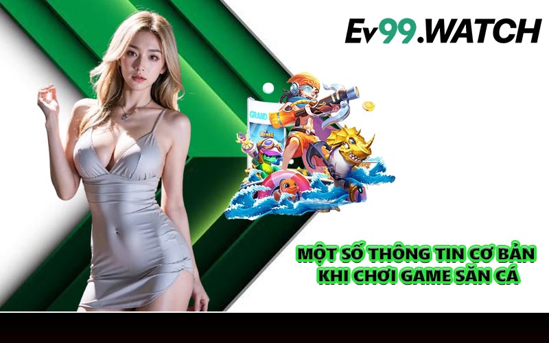 Một số thông tin cơ bản khi chơi game săn cá