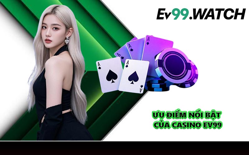 Ưu điểm nổi bật của casino EV99