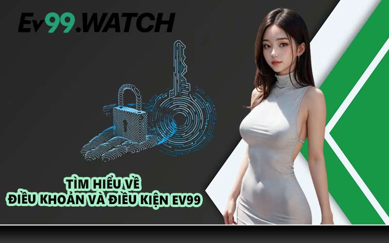 Tìm hiểu về điều khoản và điều kiện EV99